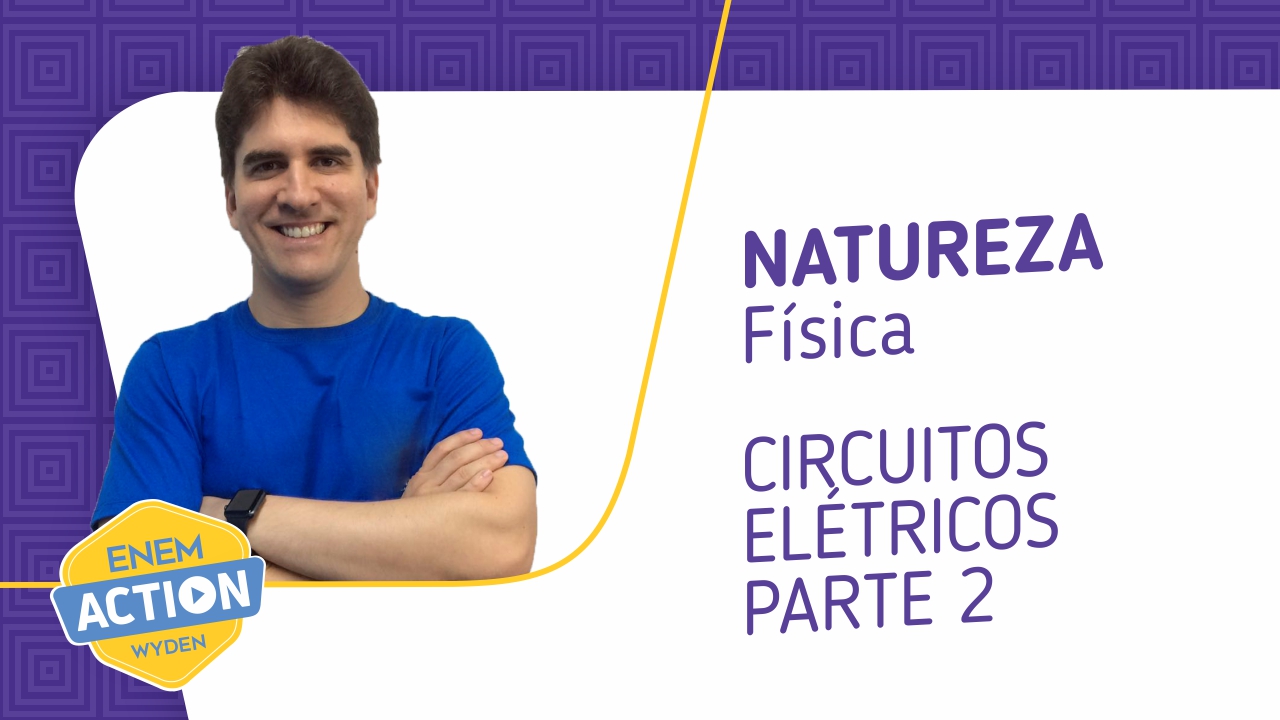 Física – Circuitos elétricos: parte 2 Física – Circuitos elétricos: parte 2